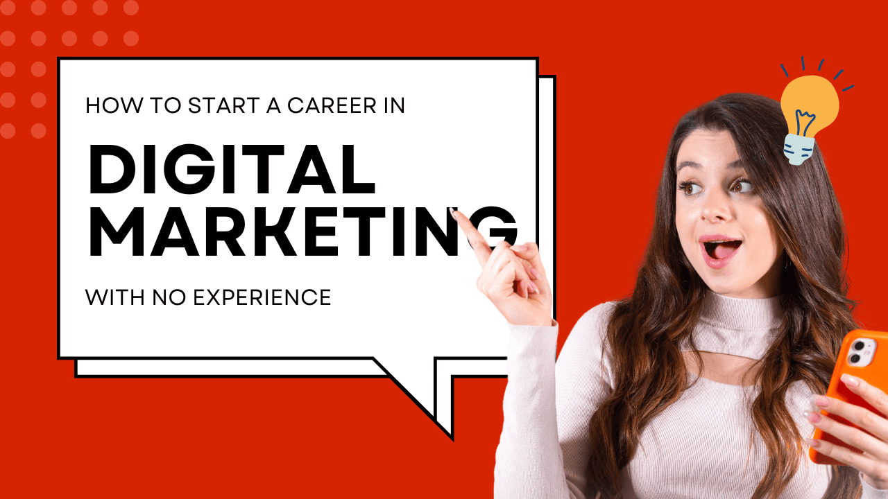 How to Start a Career in Digital Marketing with No Experience