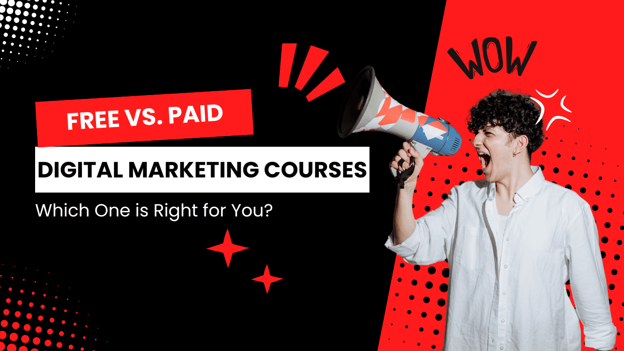 Free vs. Paid Digital Marketing Courses—Which One is Right for You?