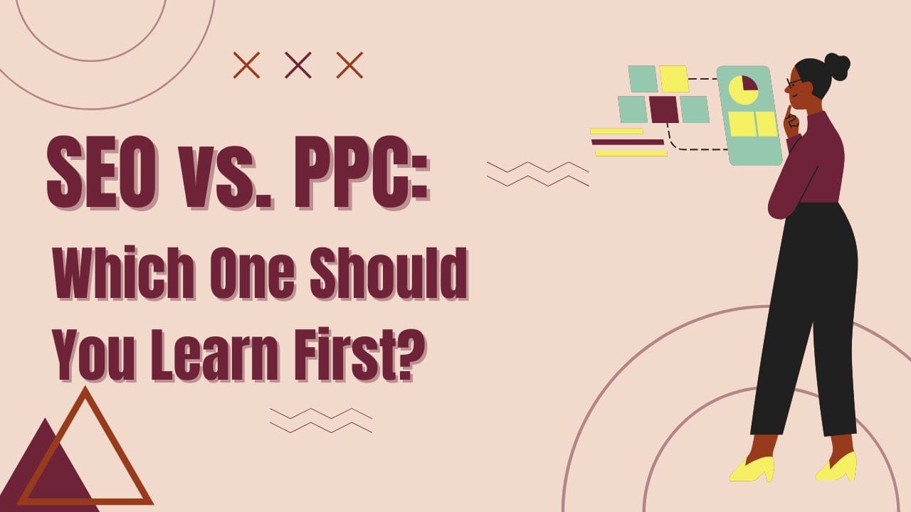 SEO vs. PPC: Which One Should You Learn First?