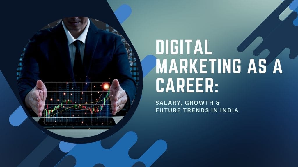 Digital Marketing as a Career: Salary, Growth & Future Trends in India