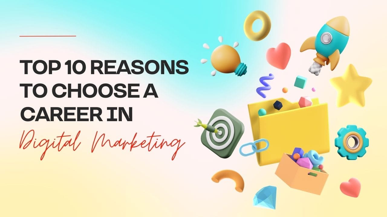 Top 10 Reasons to Choose a Career in Digital Marketing