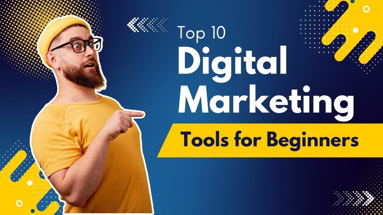 Top 10 Digital Marketing Tools for Beginners