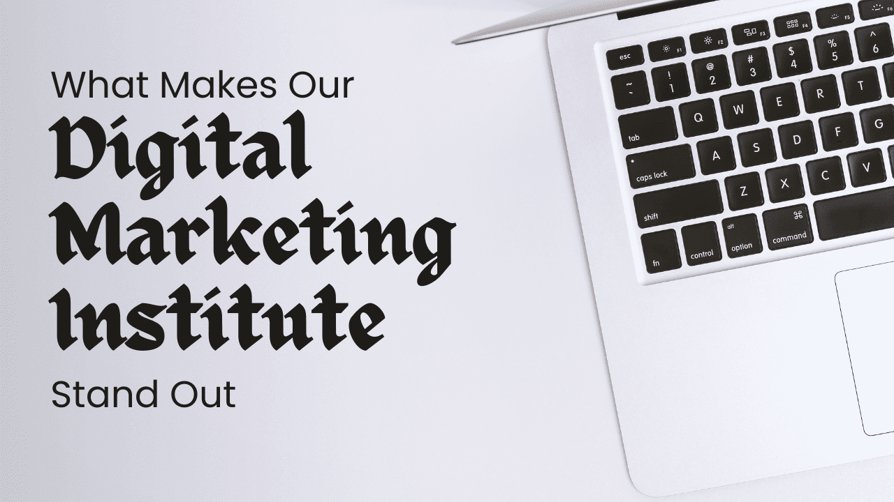 What Makes Our Digital Marketing Institute Stand Out