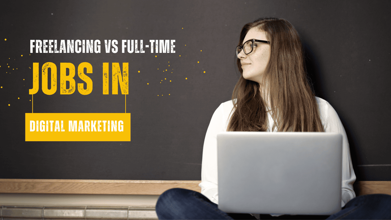 Freelancing vs Full-Time Jobs in Digital Marketing
