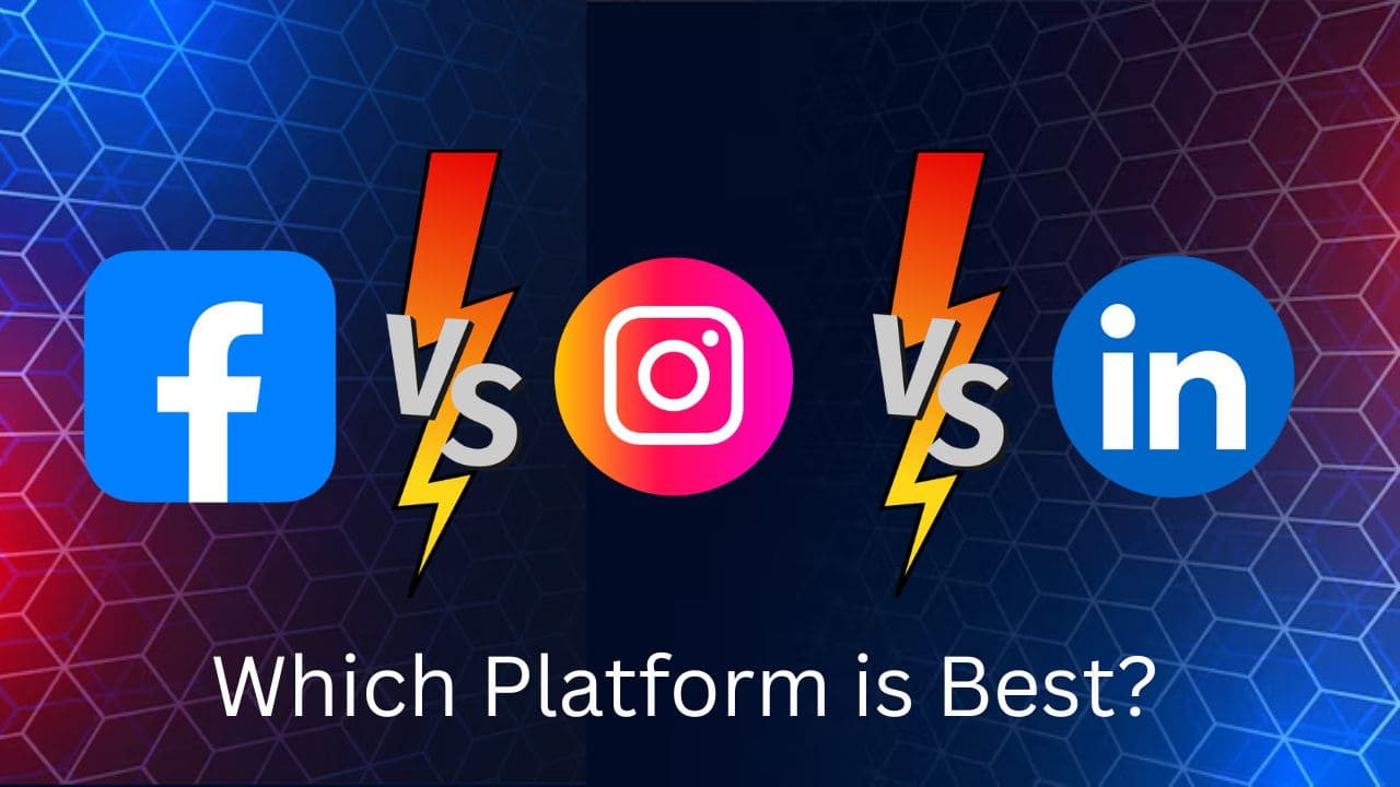 Facebook vs Instagram vs LinkedIn – Which Platform is Best?