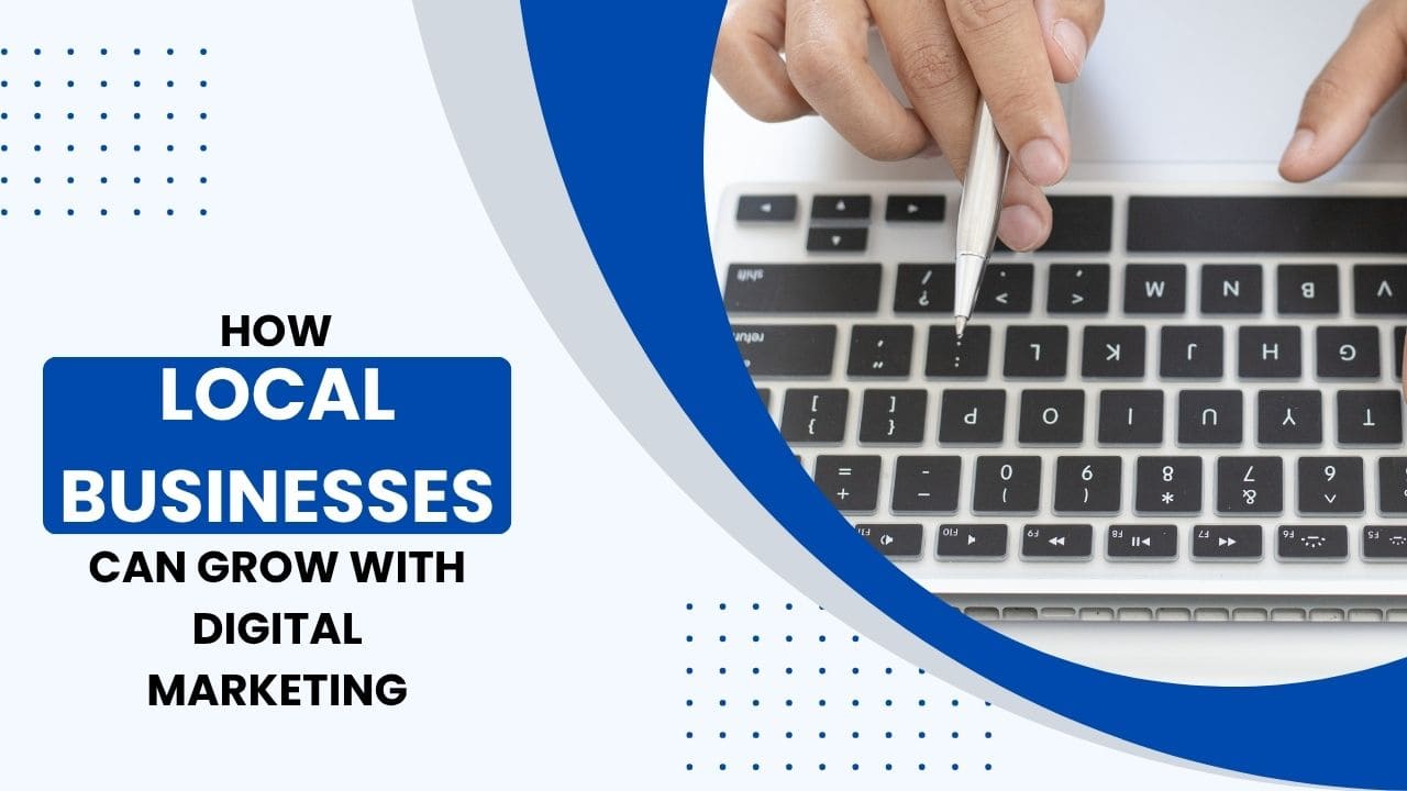 How Local Businesses Can Grow with Digital Marketing