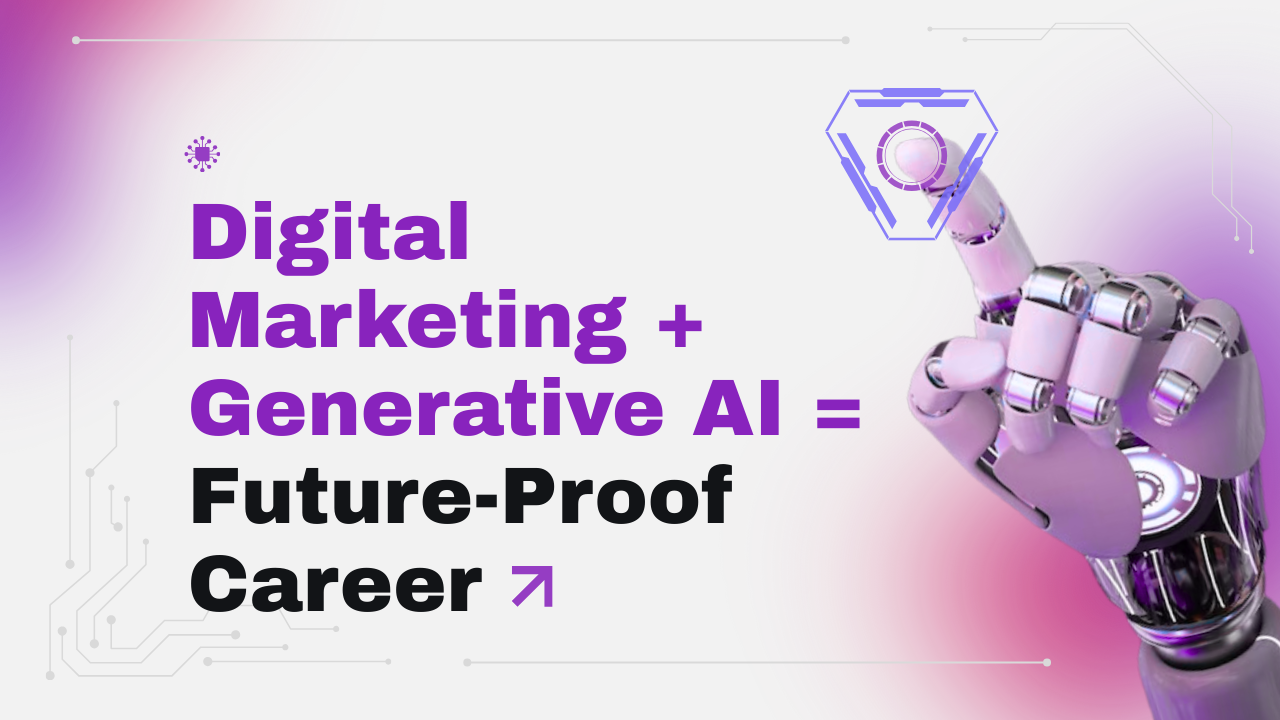 Digital Marketing + Generative AI = Future-Proof Career