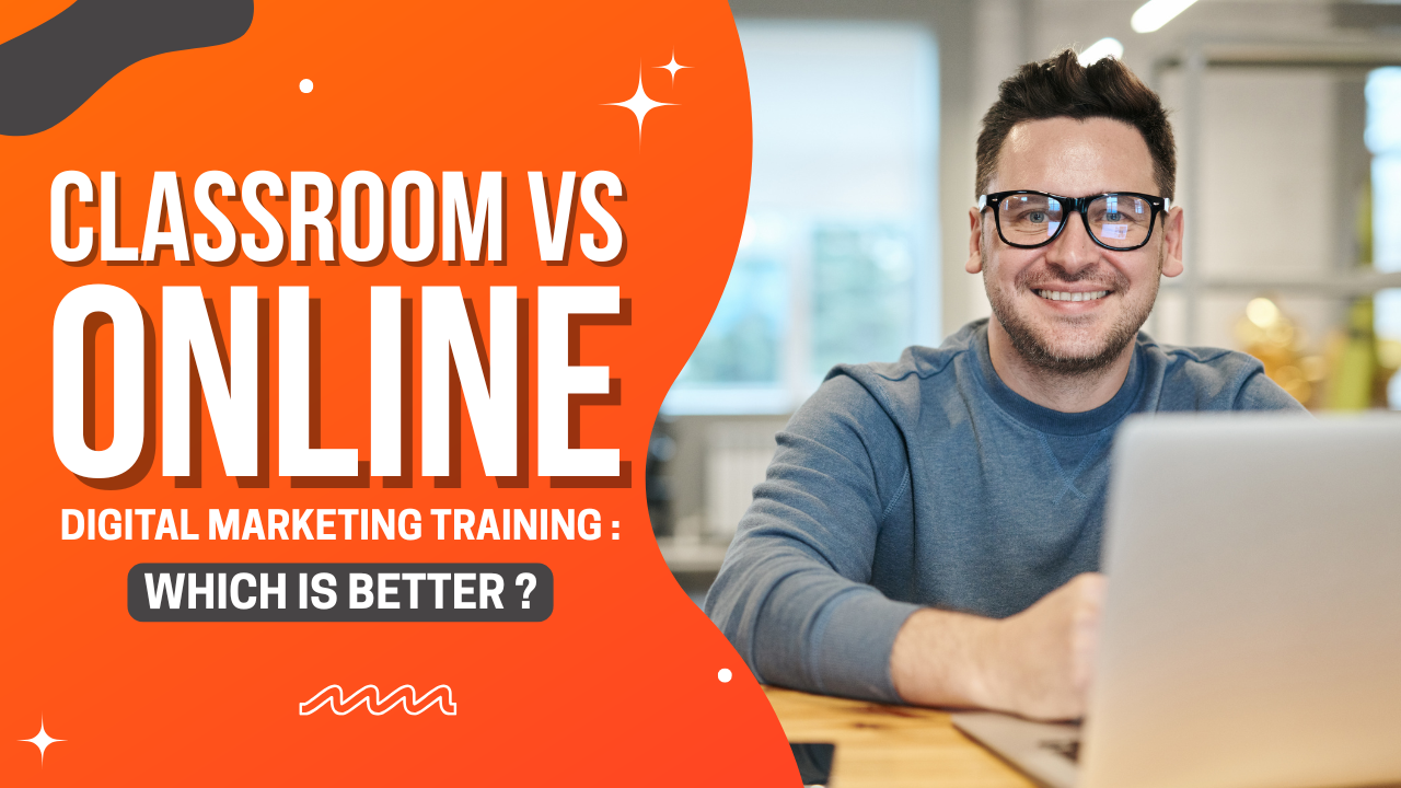 Classroom vs Online Digital Marketing Training: Which Is Better?