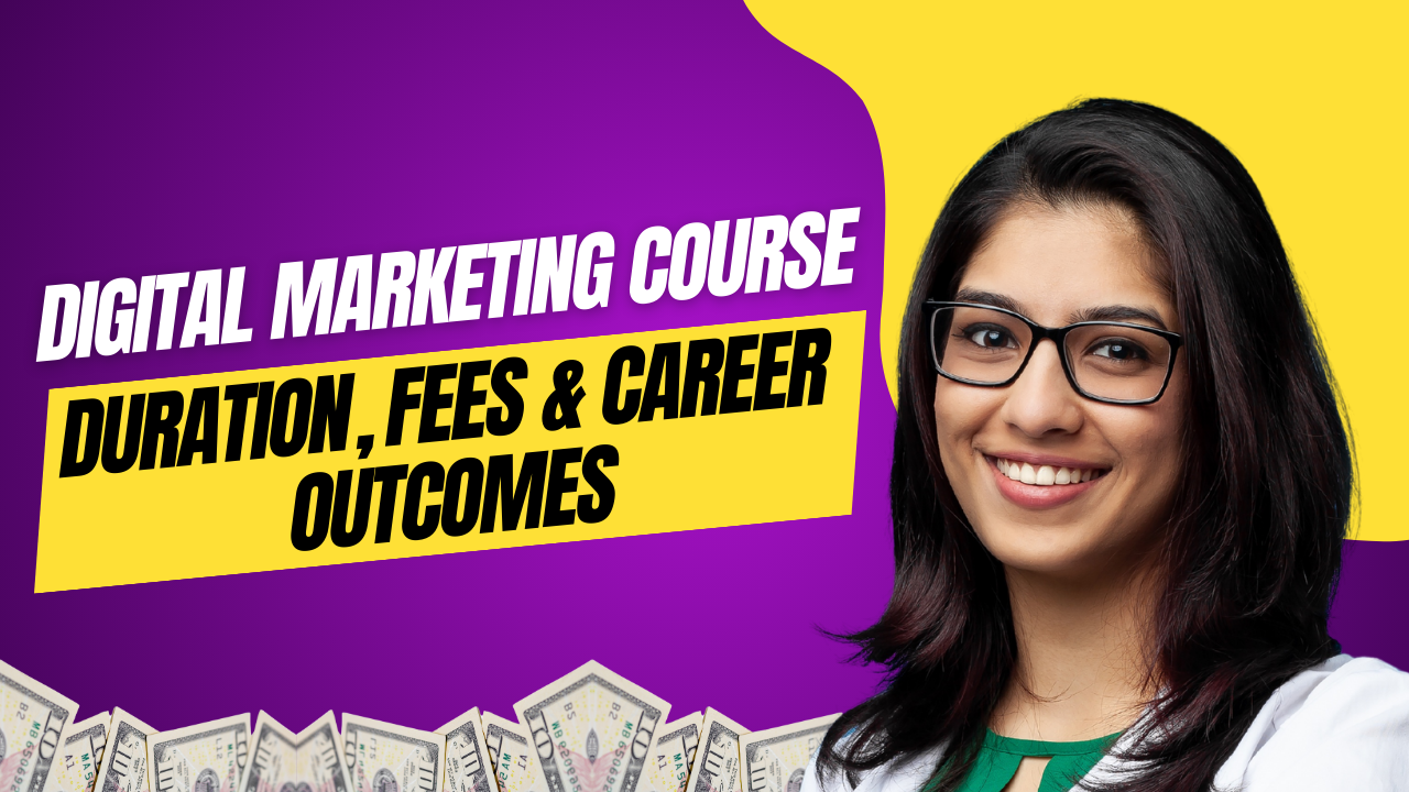Digital Marketing Course Duration, Fees & Career Outcomes